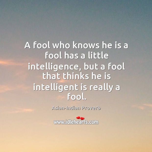 A fool who knows he is a fool has a little intelligence Asian-Indian Proverbs Image