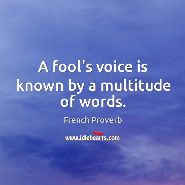 A fool’s voice is known by a multitude of words. Image