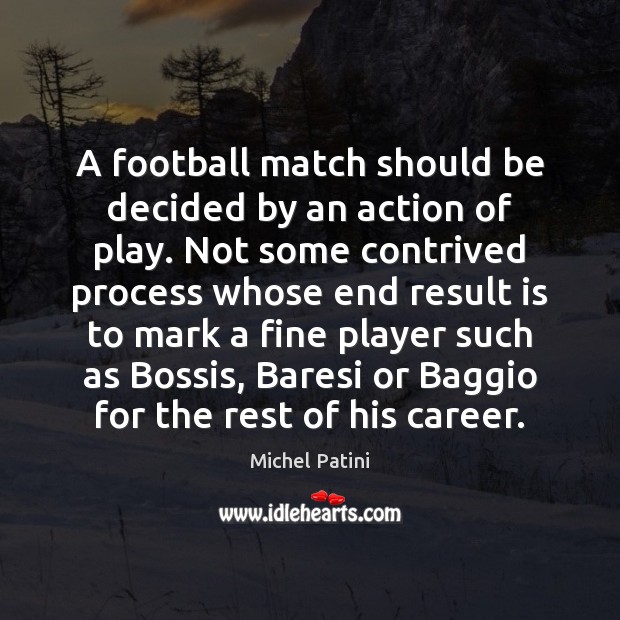 A football match should be decided by an action of play. Not Image