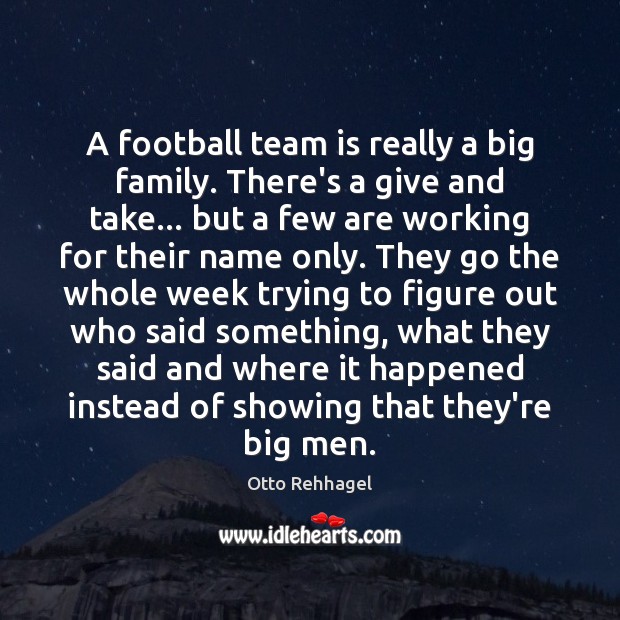 A football team is really a big family. There’s a give and Otto Rehhagel Picture Quote