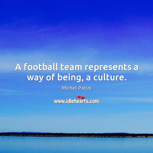 A football team represents a way of being, a culture. Image
