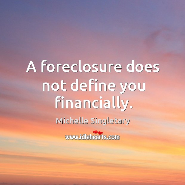 A foreclosure does not define you financially. Image