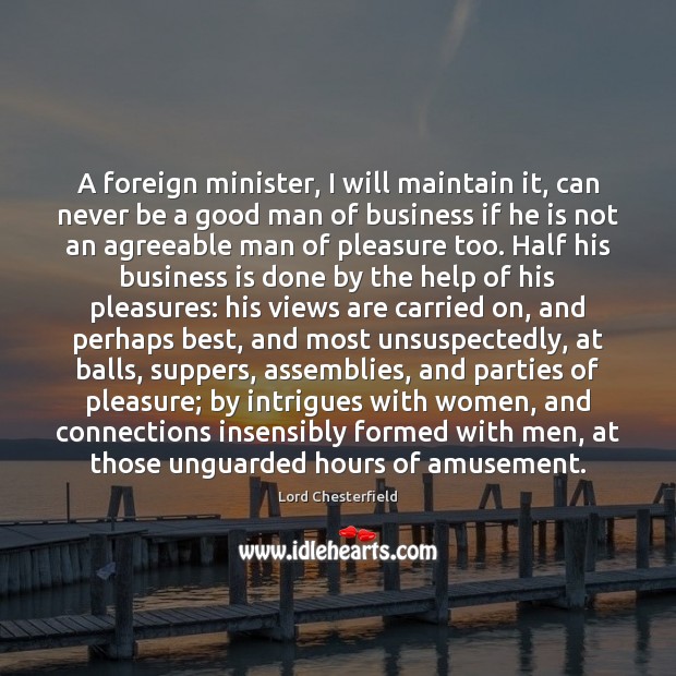 A foreign minister, I will maintain it, can never be a good Men Quotes Image