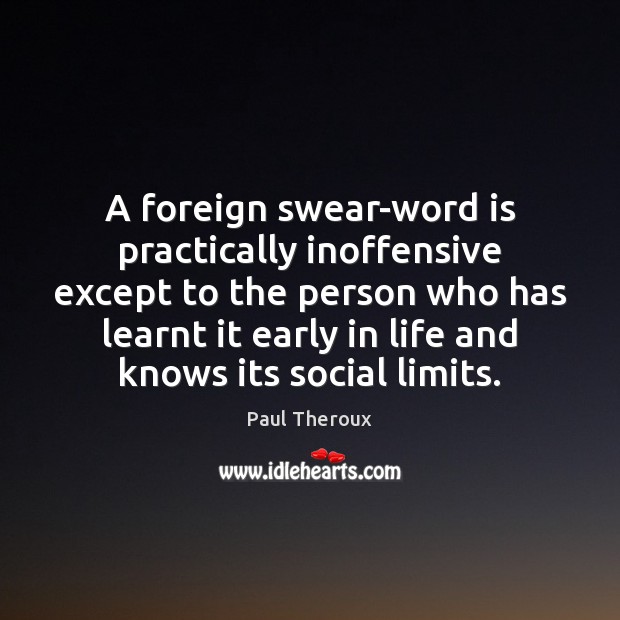 A foreign swear-word is practically inoffensive except to the person who has Image