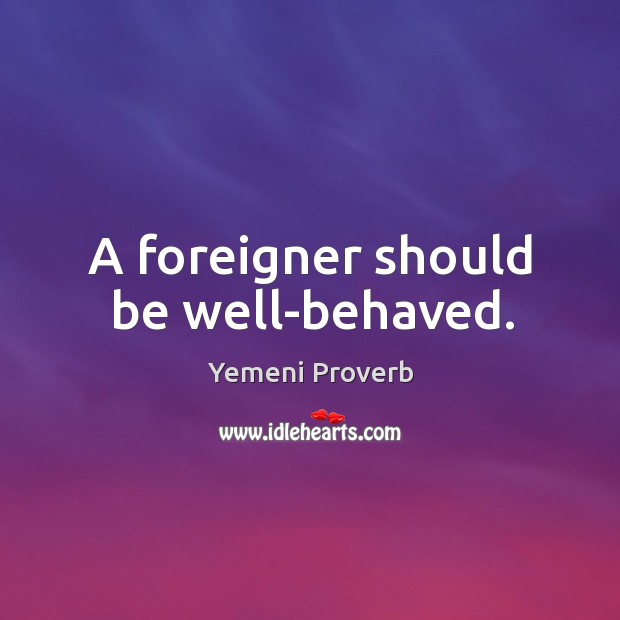 A foreigner should be well-behaved. Image
