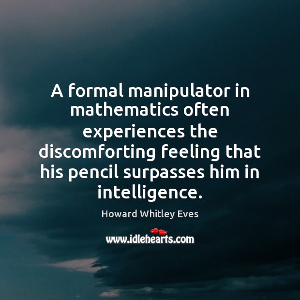 A formal manipulator in mathematics often experiences the discomforting feeling that his Image