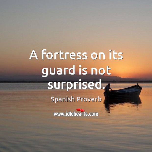 A fortress on its guard is not surprised. Spanish Proverbs Image