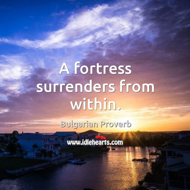 A fortress surrenders from within. Bulgarian Proverbs Image
