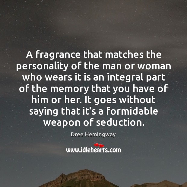 A fragrance that matches the personality of the man or woman who Dree Hemingway Picture Quote