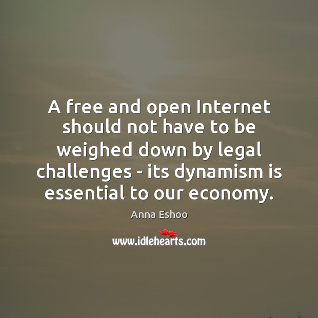 A free and open Internet should not have to be weighed down Anna Eshoo Picture Quote