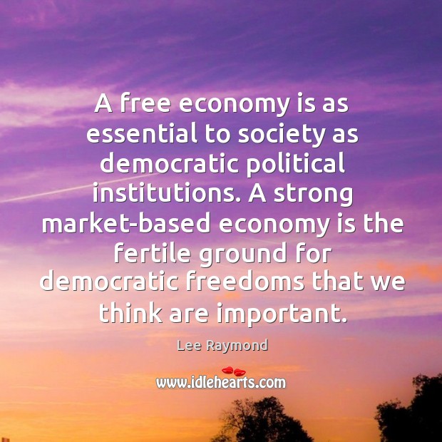 A free economy is as essential to society as democratic political institutions. Image