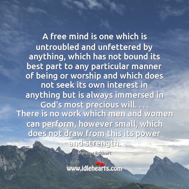 A free mind is one which is untroubled and unfettered by anything, Meister Eckhart Picture Quote