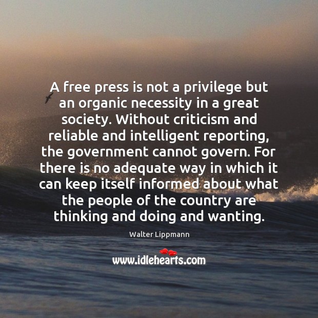 A free press is not a privilege but an organic necessity in Walter Lippmann Picture Quote