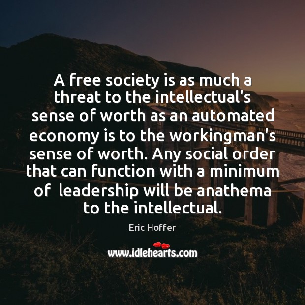 A free society is as much a threat to the intellectual’s sense Economy Quotes Image