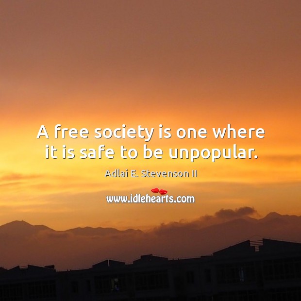 A free society is one where it is safe to be unpopular. Society Quotes Image