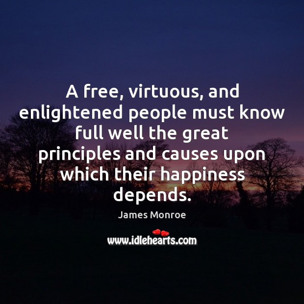 A free, virtuous, and enlightened people must know full well the great James Monroe Picture Quote