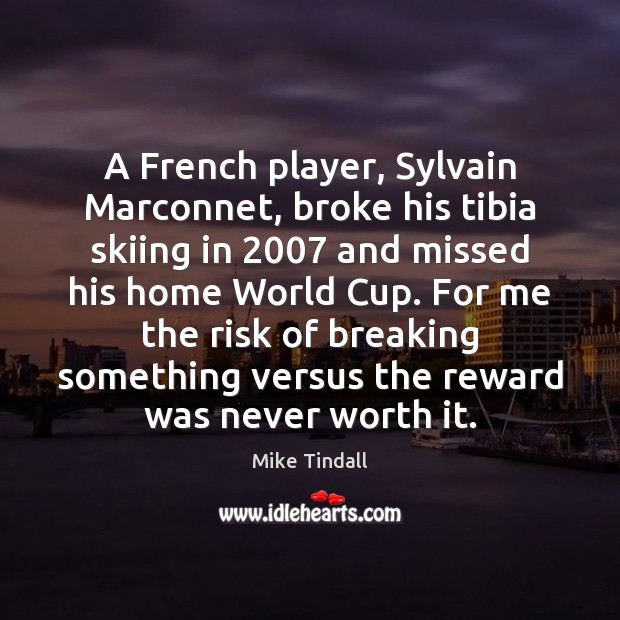 A French player, Sylvain Marconnet, broke his tibia skiing in 2007 and missed Image