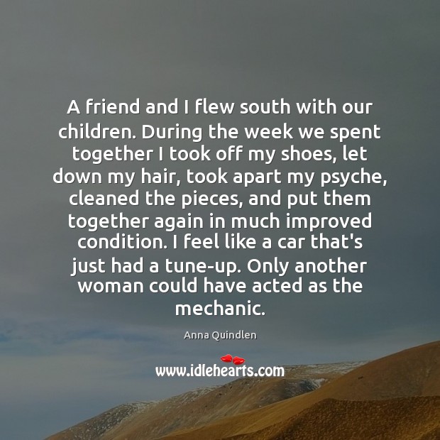 A friend and I flew south with our children. During the week Anna Quindlen Picture Quote