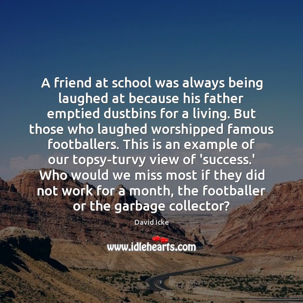 A friend at school was always being laughed at because his father 