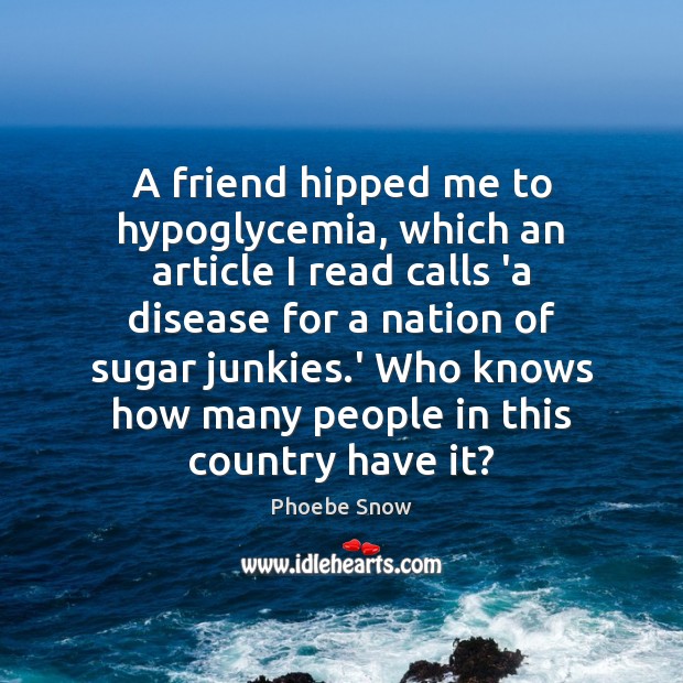 A friend hipped me to hypoglycemia, which an article I read calls Image