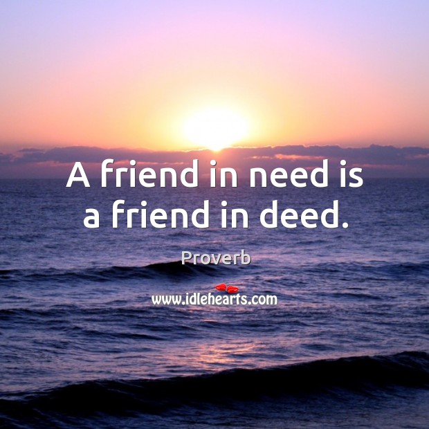 A friend in need is a friend in deed. Image