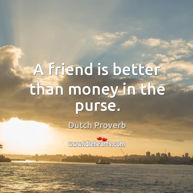 A friend is better than money in the purse. Image