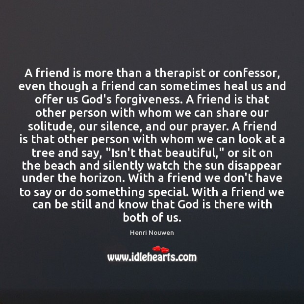 A friend is more than a therapist or confessor, even though a Image
