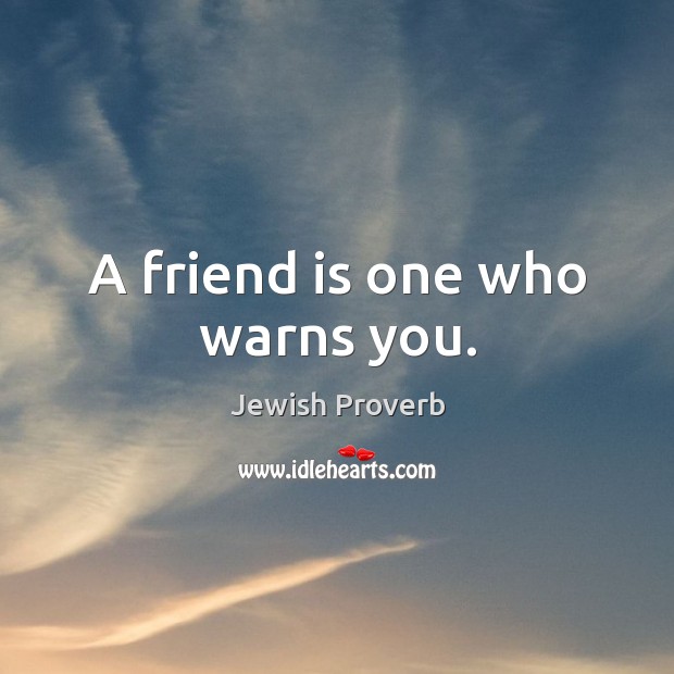A friend is one who warns you. Jewish Proverbs Image