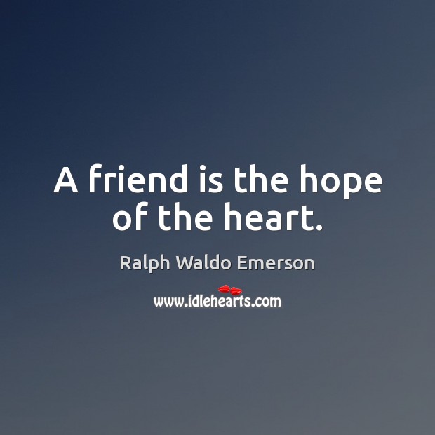 A friend is the hope of the heart. Friendship Quotes Image