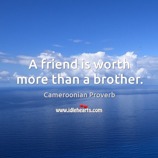 A friend is worth more than a brother. Cameroonian Proverbs Image