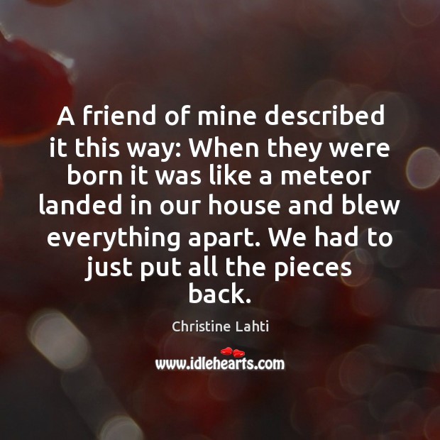 A friend of mine described it this way: When they were born Christine Lahti Picture Quote