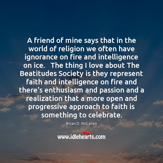A friend of mine says that in the world of religion we Society Quotes Image