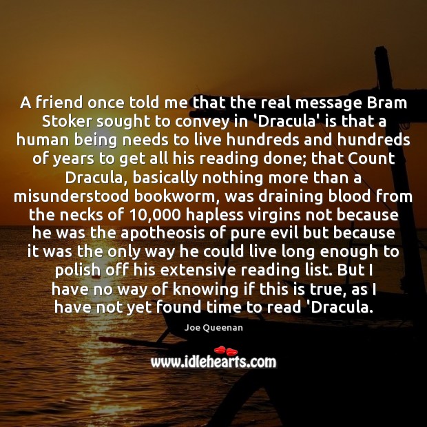 A friend once told me that the real message Bram Stoker sought Joe Queenan Picture Quote