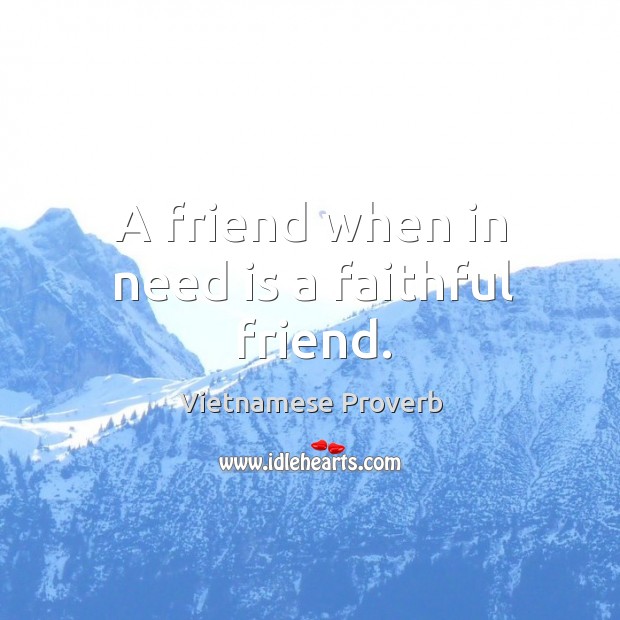 A friend when in need is a faithful friend. Vietnamese Proverbs Image