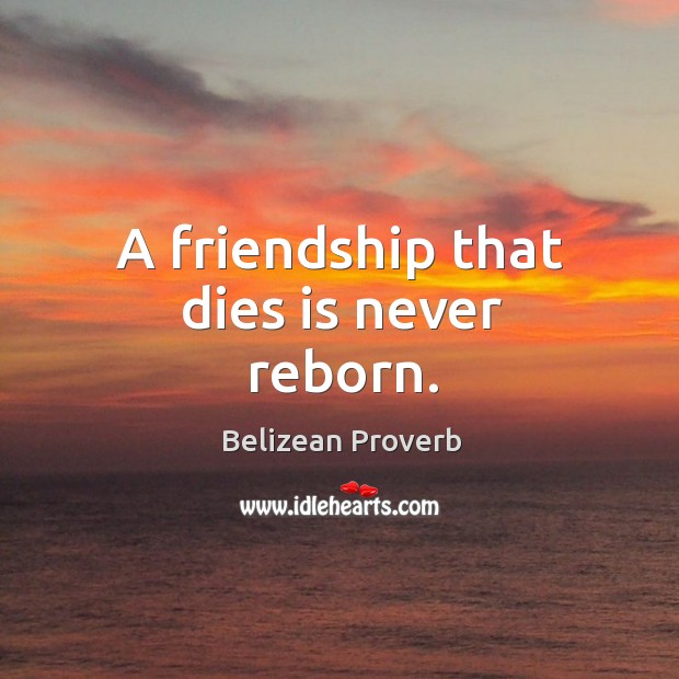 A friendship that dies is never reborn. Belizean Proverbs Image