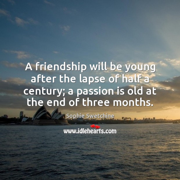A friendship will be young after the lapse of half a century; Sophie Swetchine Picture Quote