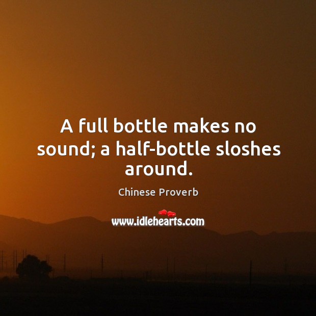 A full bottle makes no sound; a half-bottle sloshes around. Image