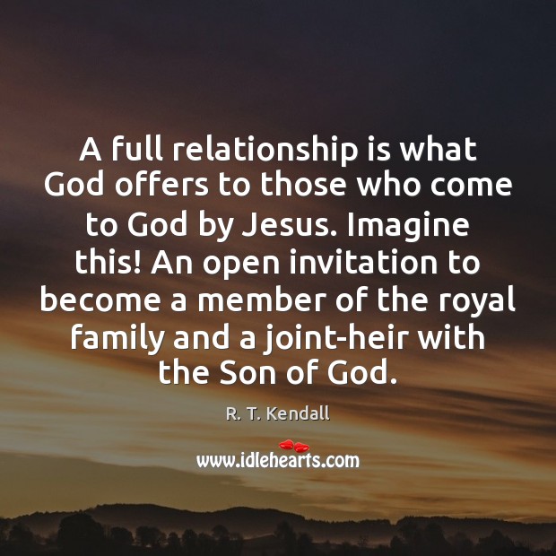 A full relationship is what God offers to those who come to R. T. Kendall Picture Quote