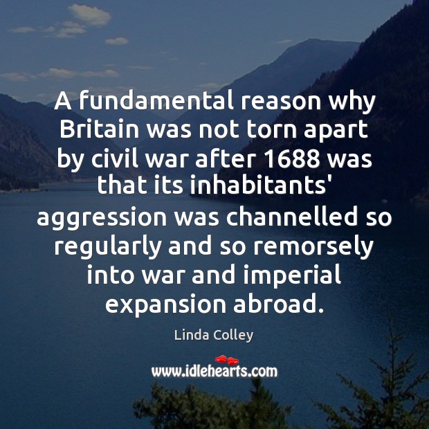A fundamental reason why Britain was not torn apart by civil war Linda Colley Picture Quote