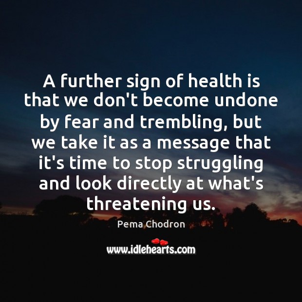 A further sign of health is that we don’t become undone by Pema Chodron Picture Quote