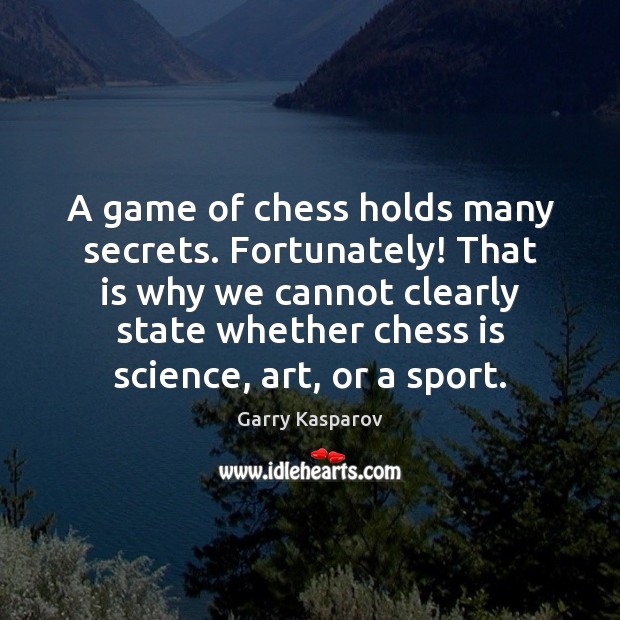 A game of chess holds many secrets. Fortunately! That is why we Garry Kasparov Picture Quote