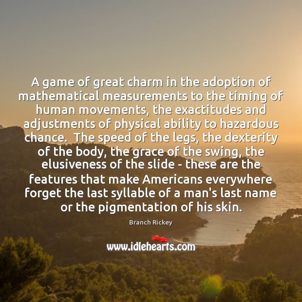 A game of great charm in the adoption of mathematical measurements to Branch Rickey Picture Quote