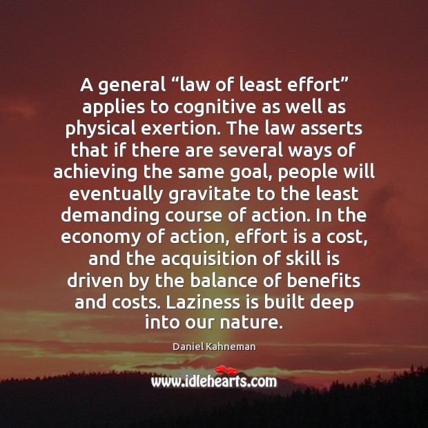 A general “law of least effort” applies to cognitive as well as Daniel Kahneman Picture Quote