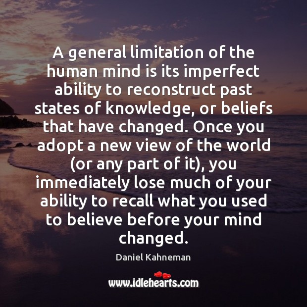 A general limitation of the human mind is its imperfect ability to Daniel Kahneman Picture Quote