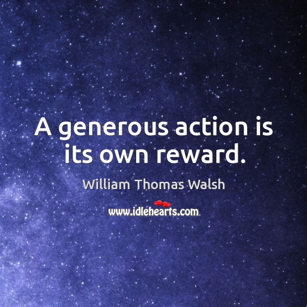 A generous action is its own reward. Action Quotes Image
