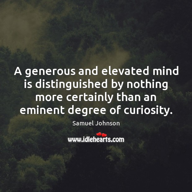 A generous and elevated mind is distinguished by nothing more certainly than Samuel Johnson Picture Quote