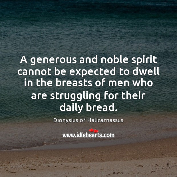 A generous and noble spirit cannot be expected to dwell in the Struggle Quotes Image