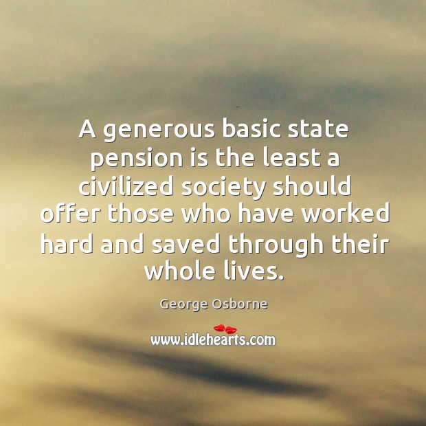 A generous basic state pension is the least a civilized society should Image