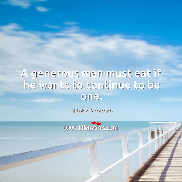 A generous man must eat if he wants to continue to be one. Image