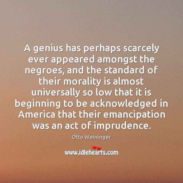 A genius has perhaps scarcely ever appeared amongst the negroes, and the Image